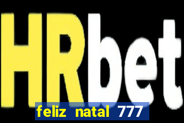 feliz natal 777 plataforma login